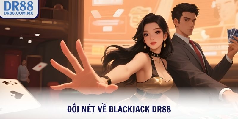 Blackjack DR88 – Cược Đỉnh Trúng Lớn Nhận Thưởng Siêu Tốc - pezogi