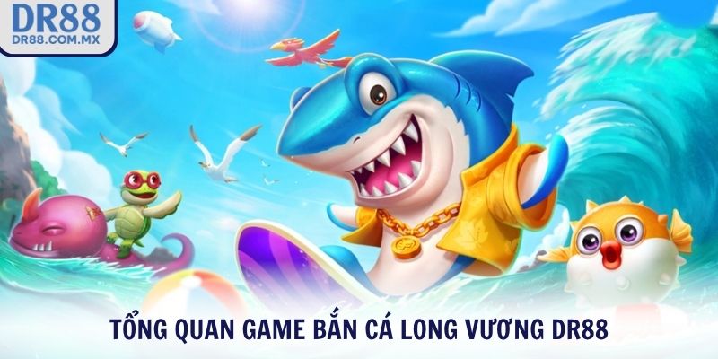 Bắn Cá Long Vương DR88 - Thách Thức Đại Dương Nhận Vàng Liền Tay - pezogi