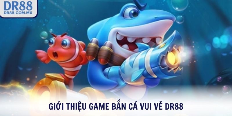 Bắn Cá Vui Vẻ DR88 - Thả Đạn Săn Thưởng Vui Mỗi Ngày - pezogi