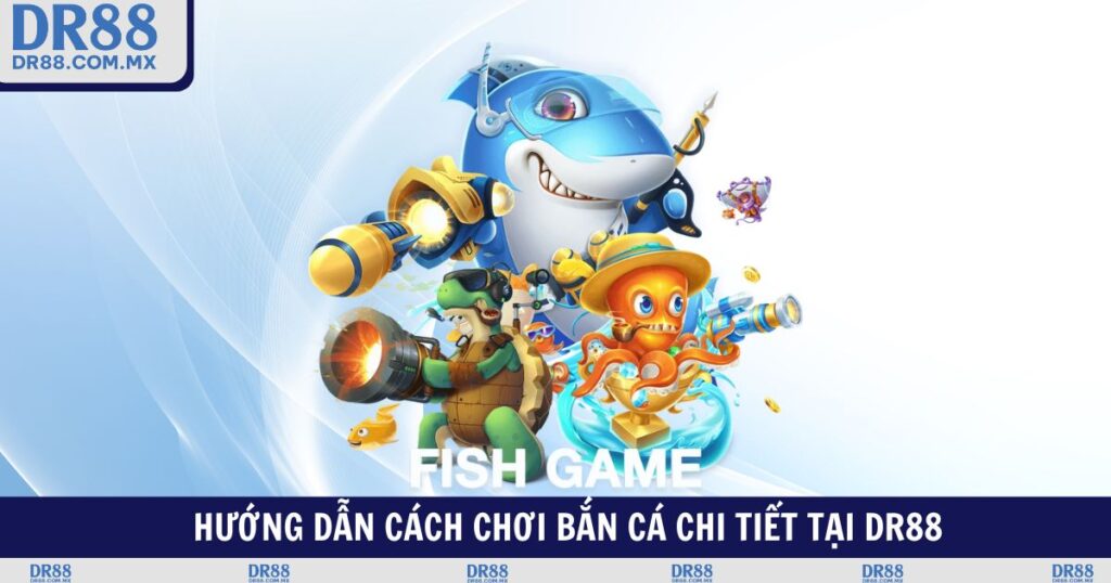 Cách Chơi Bắn Cá DR88 – Săn Boss Dễ Nhận Thưởng To - pezogi