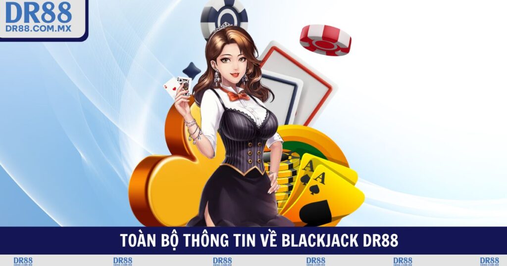 Blackjack DR88 – Cược Đỉnh Trúng Lớn Nhận Thưởng Siêu Tốc - pezogi