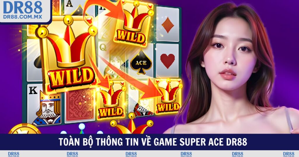 Super ACE DR88 - Slot Game Đỉnh Cao Nổ Hũ Cực Khủng - pezogi