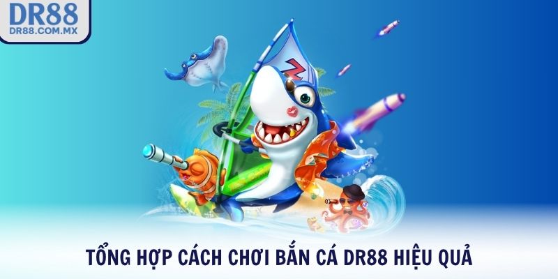 Cách Chơi Bắn Cá DR88 – Săn Boss Dễ Nhận Thưởng To - pezogi