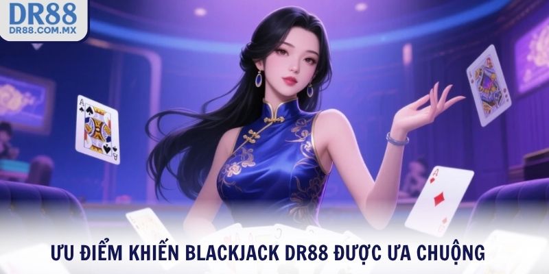 Blackjack DR88 – Cược Đỉnh Trúng Lớn Nhận Thưởng Siêu Tốc - pezogi